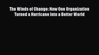 [Read book] The Winds of Change: How One Organization Turned a Hurricane Into a Better World