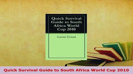 PDF  Quick Survival Guide to South Africa World Cup 2010 Download Full Ebook