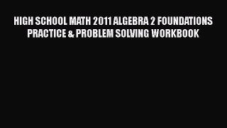 [Read book] HIGH SCHOOL MATH 2011 ALGEBRA 2 FOUNDATIONS PRACTICE & PROBLEM SOLVING WORKBOOK
