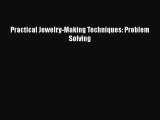 [Read book] Practical Jewelry-Making Techniques: Problem Solving [Download] Online