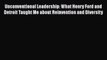 [Read book] Unconventional Leadership: What Henry Ford and Detroit Taught Me about Reinvention