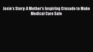 Download Josie's Story: A Mother's Inspiring Crusade to Make Medical Care Safe  EBook