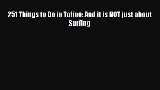 [PDF] 251 Things to Do in Tofino: And it is NOT just about Surfing [Download] Full Ebook