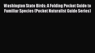 [PDF] Washington State Birds: A Folding Pocket Guide to Familiar Species (Pocket Naturalist