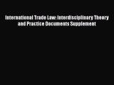 Download International Trade Law: Interdisciplinary Theory and Practice Documents Supplement