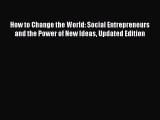 [Read book] How to Change the World: Social Entrepreneurs and the Power of New Ideas Updated