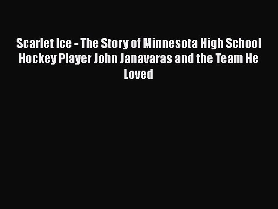 [PDF] Scarlet Ice - The Story of Minnesota High School Hockey Player John Janavaras and the