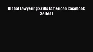 PDF Global Lawyering Skills (American Casebook Series)  Read Online