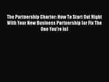 [Read book] The Partnership Charter: How To Start Out Right With Your New Business Partnership