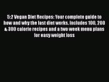 Download 5:2 Vegan Diet Recipes: Your complete guide to how and why the fast diet works. Includes