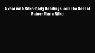 PDF A Year with Rilke: Daily Readings from the Best of Rainer Maria Rilke  Read Online