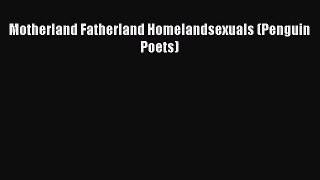 PDF Motherland Fatherland Homelandsexuals (Penguin Poets)  Read Online