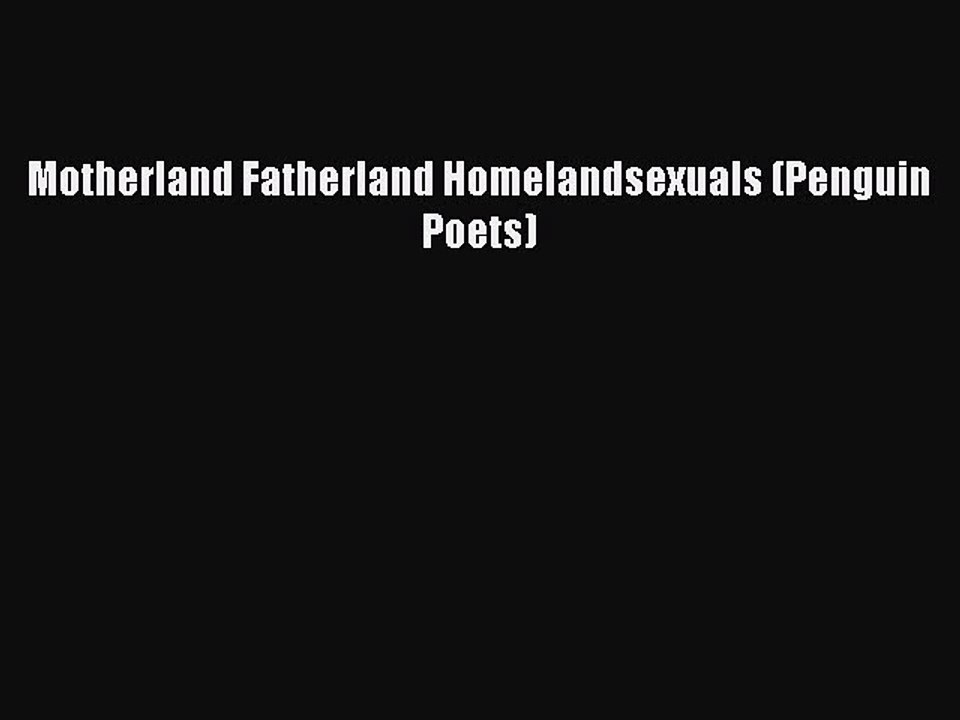 PDF Motherland Fatherland Homelandsexuals (Penguin Poets)  Read Online