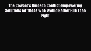 [Read book] The Coward's Guide to Conflict: Empowering Solutions for Those Who Would Rather