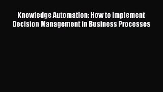 [Read book] Knowledge Automation: How to Implement Decision Management in Business Processes