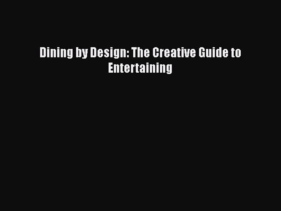 [PDF] Dining by Design: The Creative Guide to Entertaining [Download] Full Ebook