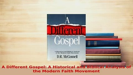 PDF  A Different Gospel A Historical and Biblical Analysis of the Modern Faith Movement Free Books