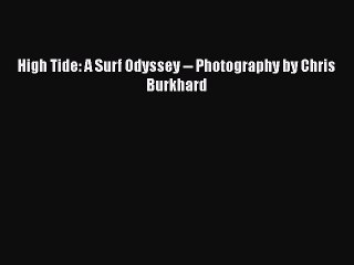 [PDF] High Tide: A Surf Odyssey -- Photography by Chris Burkhard [Download] Online