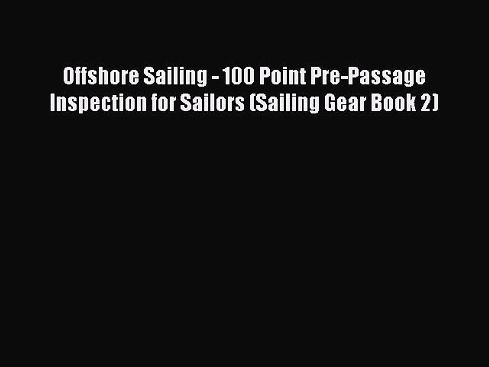 [PDF] Offshore Sailing - 100 Point Pre-Passage Inspection for Sailors (Sailing Gear Book 2)