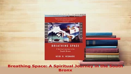 Download  Breathing Space A Spiritual Journey in the South Bronx Free Books