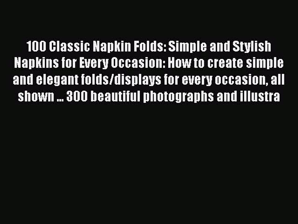 [PDF] 100 Classic Napkin Folds: Simple and Stylish Napkins for Every Occasion: How to create