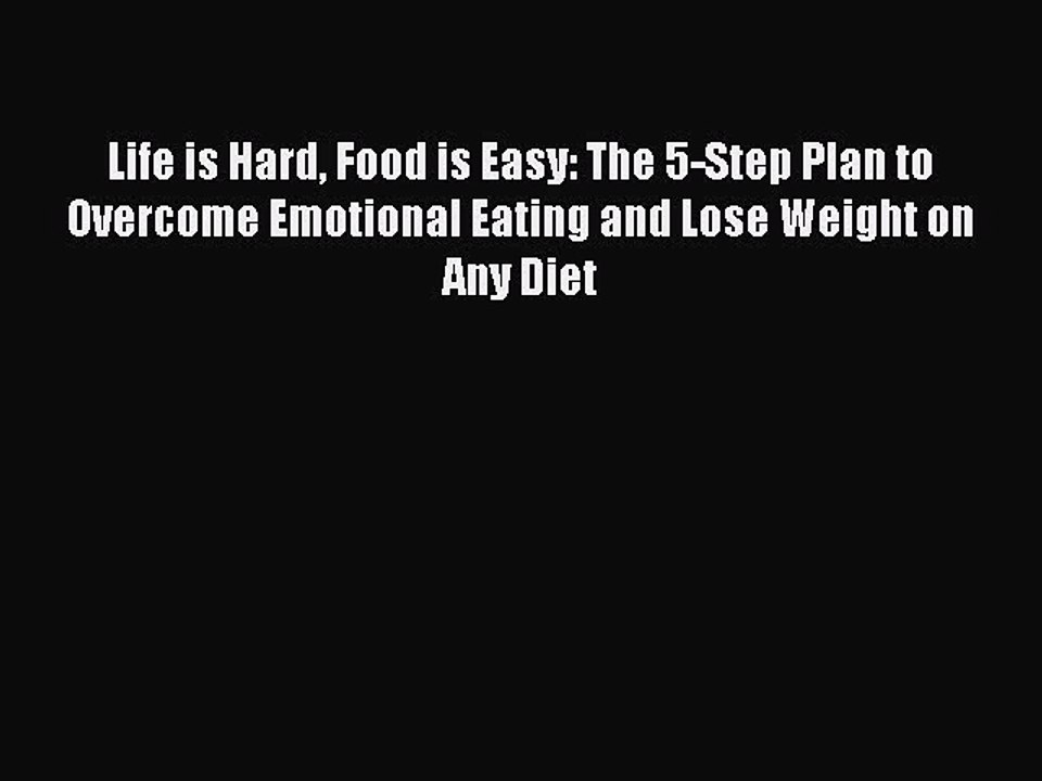 PDF Life is Hard Food is Easy: The 5-Step Plan to Overcome Emotional Eating and Lose Weight