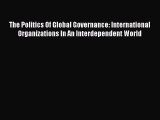 Download The Politics Of Global Governance: International Organizations In An Interdependent