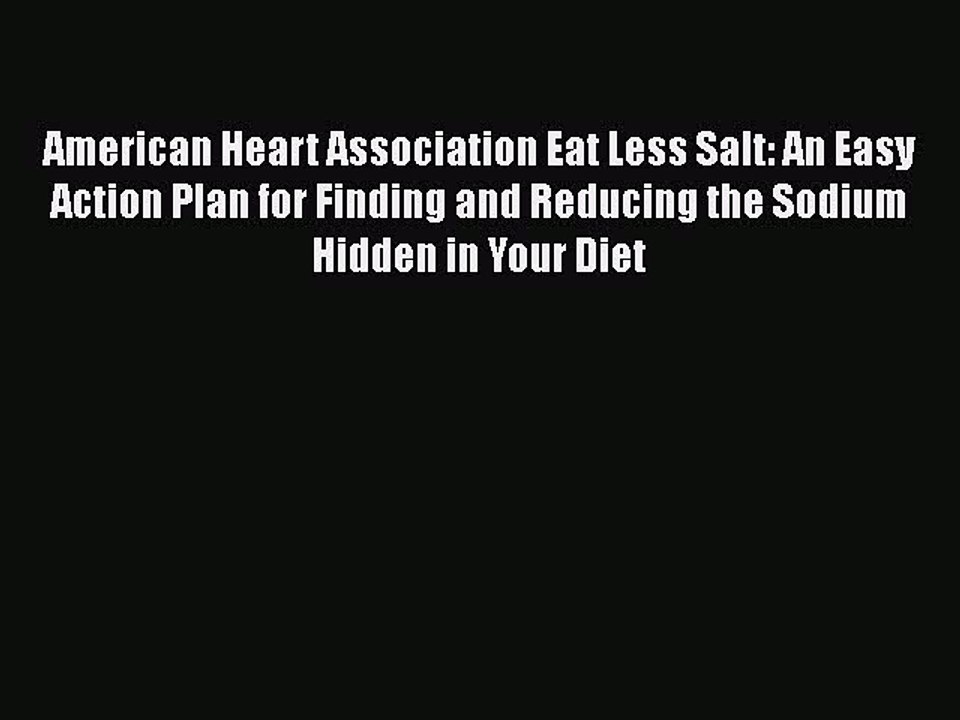 Download American Heart Association Eat Less Salt: An Easy Action Plan for Finding and Reducing