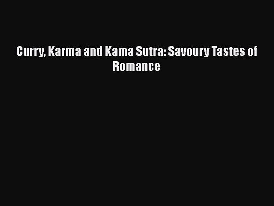[PDF] Curry Karma and Kama Sutra: Savoury Tastes of Romance [Read] Full Ebook
