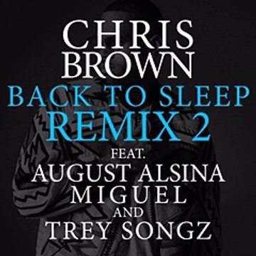 Chris Brown Feat August Alsina, Miguel & Trey Songz – Back To Sleep (Remix)