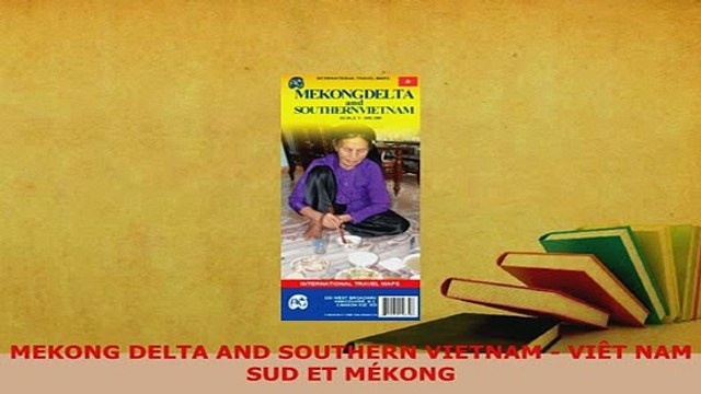 PDF MEKONG DELTA AND SOUTHERN VIETNAM VIÊT NAM SUD ET MÉKONG Download Full Ebook