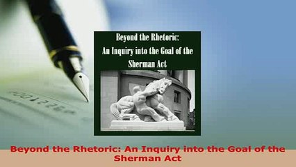 PDF  Beyond the Rhetoric An Inquiry into the Goal of the Sherman Act Download Online