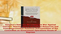 PDF  Americas Diet Are We Losing the War Against Cancer Hearing Before the Human Resources Read Online