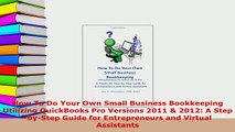 Download  How To Do Your Own Small Business Bookkeeping Utilizing QuickBooks Pro Versions 2011  Ebook