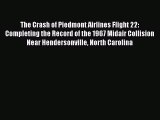 Read The Crash of Piedmont Airlines Flight 22: Completing the Record of the 1967 Midair Collision