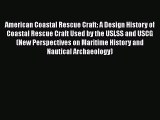 Read American Coastal Rescue Craft: A Design History of Coastal Rescue Craft Used by the USLSS