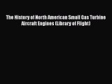 Download The History of North American Small Gas Turbine Aircraft Engines (Library of Flight)