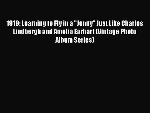 Read 1919: Learning to Fly in a Jenny Just Like Charles Lindbergh and Amelia Earhart (Vintage