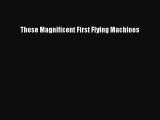 Read Those Magnificent First Flying Machines Ebook Free