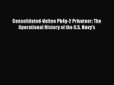 Read Consolidated-Vultee Pb4y-2 Privateer: The Operational History of the U.S. Navy's Ebook