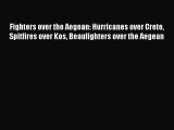 Download Fighters over the Aegean: Hurricanes over Crete Spitfires over Kos Beaufighters over