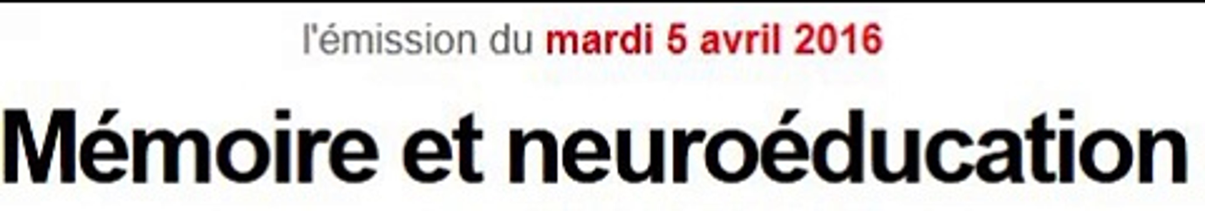 Mémoire et Neuroéducation-France Inter Avril 2016