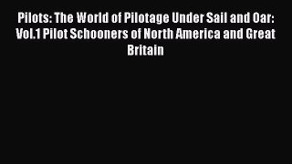 Read Pilots: The World of Pilotage Under Sail and Oar: Vol.1 Pilot Schooners of North America