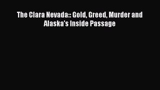 Download The Clara Nevada:: Gold Greed Murder and Alaska's Inside Passage PDF Free