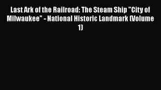 Download Last Ark of the Railroad: The Steam Ship City of Milwaukee - National Historic Landmark