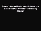 Read America's Navy and Marine Corps Airplanes: Post World War I to the Present (Schiffer Military
