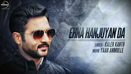 Ehna Hanjuaan Da Ki Kriye  - Kaler Kanth - Latest Punjabi Song 2016