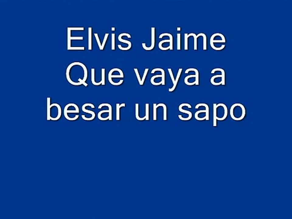 Elvis Jaime  -  Que vaya a besar un sapo