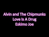 Alvin and The Chipmunks - Love Is A Drug - Eskimo Joe - With Lyrics