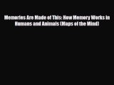 Read ‪Memories Are Made of This: How Memory Works in Humans and Animals (Maps of the Mind)‬